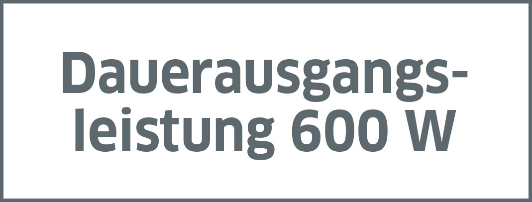 Dauerausgangsleistung 600 W