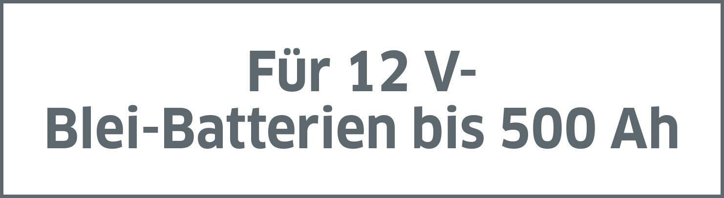 Für 12 V- Blei-Batterien bis 500 Ah