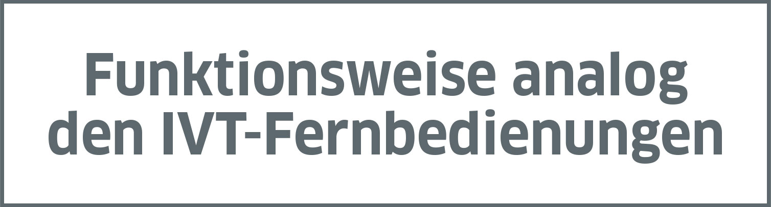 Funktionsweise analog den IVT-Fernbedienungen