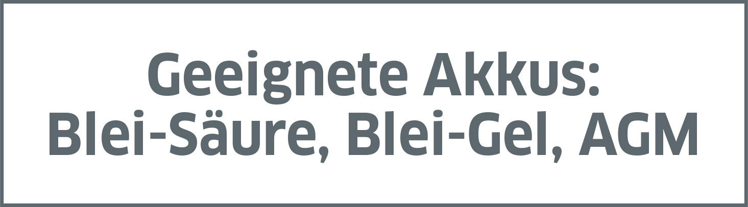 Geeignete Akkus: Blei-Säure, Blei-Gel, AGM