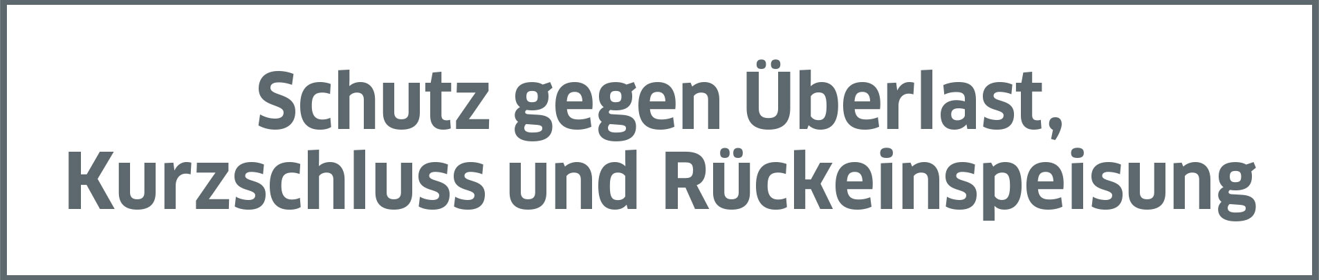 Schutz gegen Überlast, Kurzschluss und Rückeinspeisung